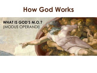 How God Works
WHAT IS GOD’S M.O.?
(MODUS OPERANDI)
 