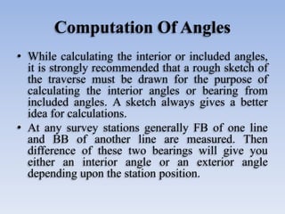 Computation Of Angles
• While calculating the interior or included angles,
it is strongly recommended that a rough sketch ...