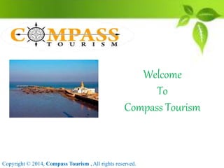 Copyright © 2014, Compass Tourism , All rights reserved.
Welcome
To
Compass Tourism
 