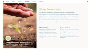 PROGRESS WHAT NEXT APPENDICES
STRATEGY 35
On determining our water footprint
we will set a clear target in 2023
Water Stewardship
What we’re doing
• Determine our water footprint and identify
opportunities to reduce our impact
• Develop an integrated water stewardship
strategy for the sustainable management of
our water usage
• Following the above, we will set a clear target
in 2023
Working with clients
We’re at the start of our journey in understanding
and mitigating our water impacts and
acknowledge there is much to do.
We know that our use of water in our operations
and at client sites – especially through our
cleaning services – generates significant quantities
of wastewater.
70% of global freshwater is used for agriculture7
, and 8 of the top 10
countries that the UK sources fruit and vegetables from are drought-prone8
.
In the UK, water stress is also becoming increasingly widespread with the government classifying 15 out of
23 (65%) company water management areas, experiencing (or likely to experience) serious water stress9
.
Given the complexity of Compass UK&I's operations and supply chain, it’s imperative that we introduce an
integrated, holistic water stewardship strategy to sustainably manage our usage.
CHALLENGES
KEY TARGET
OUR ROLE
 