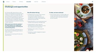 PROGRESS WHAT NEXT APPENDICES
STRATEGY 36
Challenges and opportunities
For Compass UK&I, determining our water
footprint and identifying precise opportunities
to reduce our impact is a complex task. We
source thousands of products from all around
the world, and understanding the origins of
raw materials and the associated water risks of
diverse landscapes is challenging, especially
with processed foods and products containing
multiple ingredients.
What we do know is that the majority of
our water impacts in our supply chain
occur during production, processing and
manufacturing phases.
As a first concrete step, we will determine our
water footprint and identify opportunities to
reduce our impact.
We are proud to be working with clients who
share this focus.
We will achieve this by:
• Investigating the sourcing of fresh produce
from areas with sustainable water
management practises, working towards
ensuring that our supply chains adopt best
practices at the farm level
• Supporting efforts to ensure good governance
of water at the catchment and basin scale
• Understanding our water usage and
identifying the associated impacts and risks
for our operations and supply chain
• Identifying water actions on the ground
with partners
• Developing a supplier engagement program
on water resilience
To date, we have achieved:
• Internal profile raising on Compass UK&I's role
in water stewardship with senior stakeholders,
including the need to identify priority basins
and raw materials
CHALLENGES
Water Stewardship
OUR ROLE
 