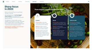 PROGRESS CHALLENGES APPENDICES
STRATEGY 39
Sharp focus
in 2023
WHAT NEXT
Where our focus has to be at its very sharpest
next year is now clear.
We must double down on our three biggest
impact enablers and recognise that one
dominant ingredient will determine the successful
delivery of them all.
This ingredient is Compass UK&I’s reporting
capability: the robustness of our data, the strength
of our analytical insight, and the efficacy with
which we then use it for maximum material impact
– commercial, environmental and cultural.
Developing this capability is now at the heart
of our strategic conversations.
Carbon
Priority action: recipe-level
footprinting and Scope 3 carbon
accountancy (volume baseline)
Objective: ability to reduce
embodied carbon on every plate
and measure collective impact
Method: strategic partnership
with Foodsteps, supported by
The University of Oxford, to map a
decarbonisation pathway focused
on three levers: ingredients, sales
mix, and suppliers
Waste
Priority action: mandate roll out
of updated tracking system, report
quarterly and incentivise reduction
Objective: achieve greater
granularity of measurement and hit
UK stretch targets
Method: integrate food waste
reporting into wider suite of
analytics and link performance
with remuneration so action is
incentivised and accelerated
Cultural shift
Priority action: recognise
knowledge gaps as blockers to
business-wide action
Objective: improve learning
opportunities so every job can be
increasingly understood through a
wider climate and sustainability lens
Method: raise awareness across
our 45,000-strong workforce on the
impact of our diets as a community
by partnering with sustainability
tech start-up, giki
Three biggest impact enablers for FY23
OUR ROLE
 