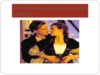 Compatibilidad química entre dos
personas

 