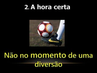2. A hora certa 
 