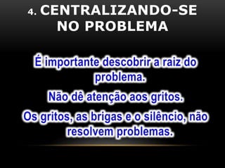 4. CENTRALIZANDO-SE 
NO PROBLEMA 
 