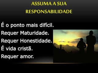 ASSUMA A SUA 
RESPONSABILIDADE 
 