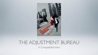 THE ADJUSTMENT BUREAU
      A Compatibilist View
 