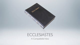 ECCLESIASTES
 A Compatibilist View
 
