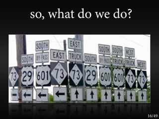 so, what do we do?




                     16/49
 