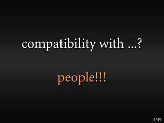 compatibility with ...?

      people!!!

                          3/49
 