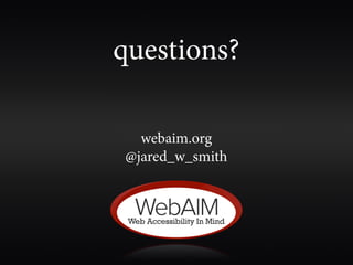 questions?

  webaim.org
@jared_w_smith
 
