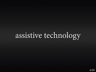 assistive technology



                       6/49
 