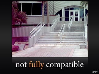 not fully compatible
                       8/49
 