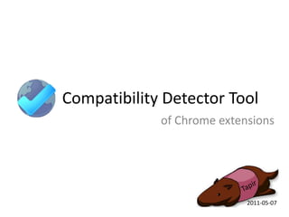 Compatibility Detector Tool  of Chrome extensionsTapir  2011-05-07
