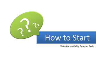 ????How to StartWrite Compatibility Detector Code