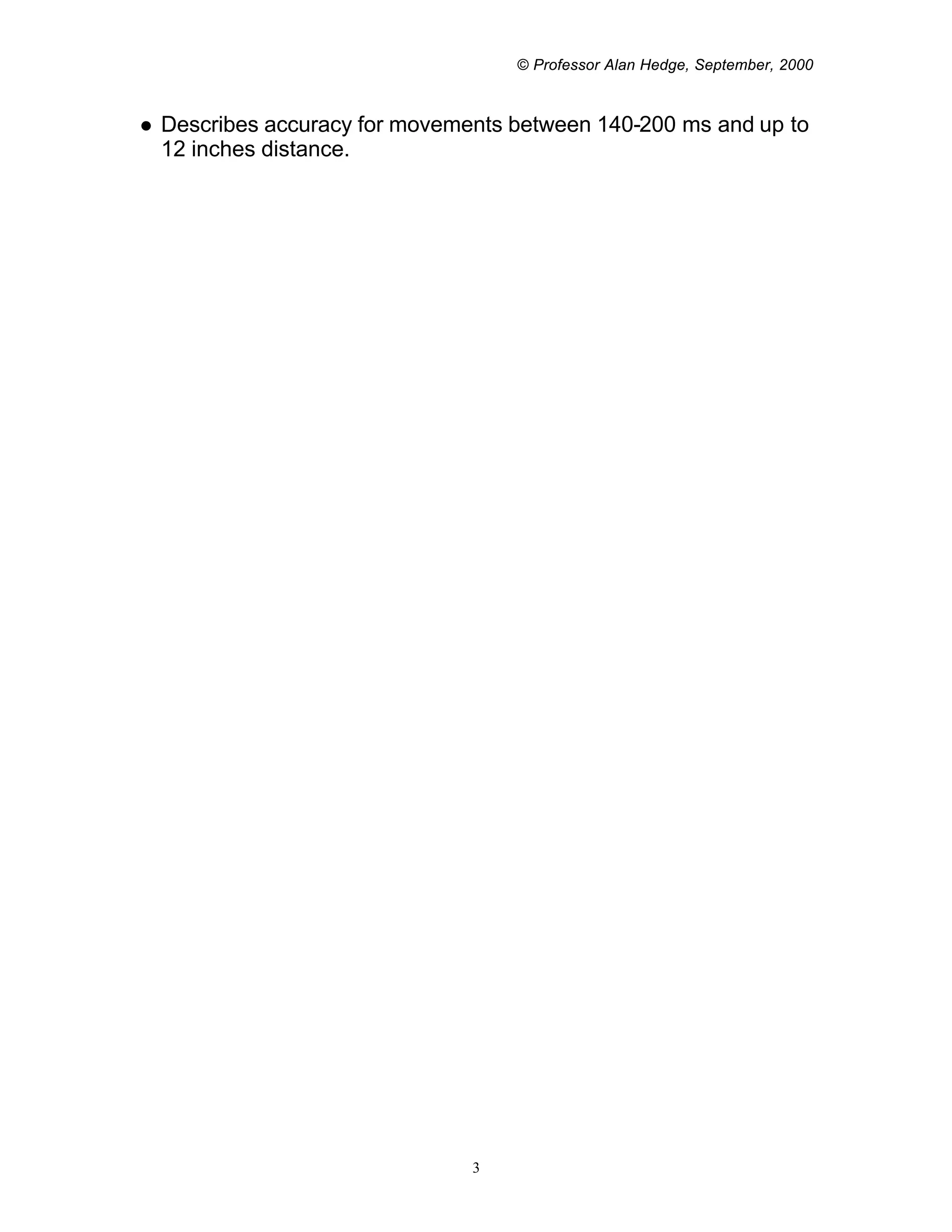 © Professor Alan Hedge, September, 2000



l   Describes accuracy for movements between 140-200 ms and up to
    12 inches distance.




                                 3
 