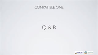 COMPATIBLE ONE




   Q&R
 