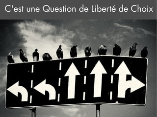 C'est une Question de Liberté de Choix
 