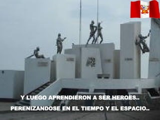 Y LUEGO APRENDIERON A SER HEROES.. PERENIZANDOSE EN EL TIEMPO Y EL ESPACIO.. 
