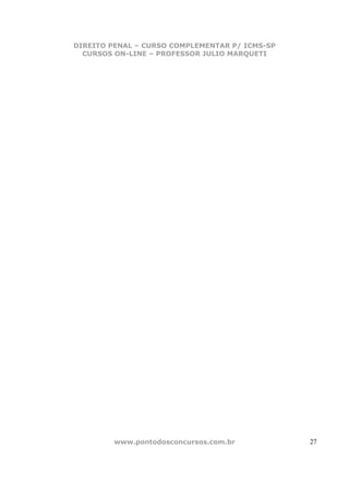 DIREITO PENAL – CURSO COMPLEMENTAR P/ ICMS-SP
  CURSOS ON-LINE – PROFESSOR JULIO MARQUETI




         www.pontodosconcursos.com.br           27
 