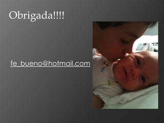 Obrigada!!!!



fe_bueno@hotmail.com
 