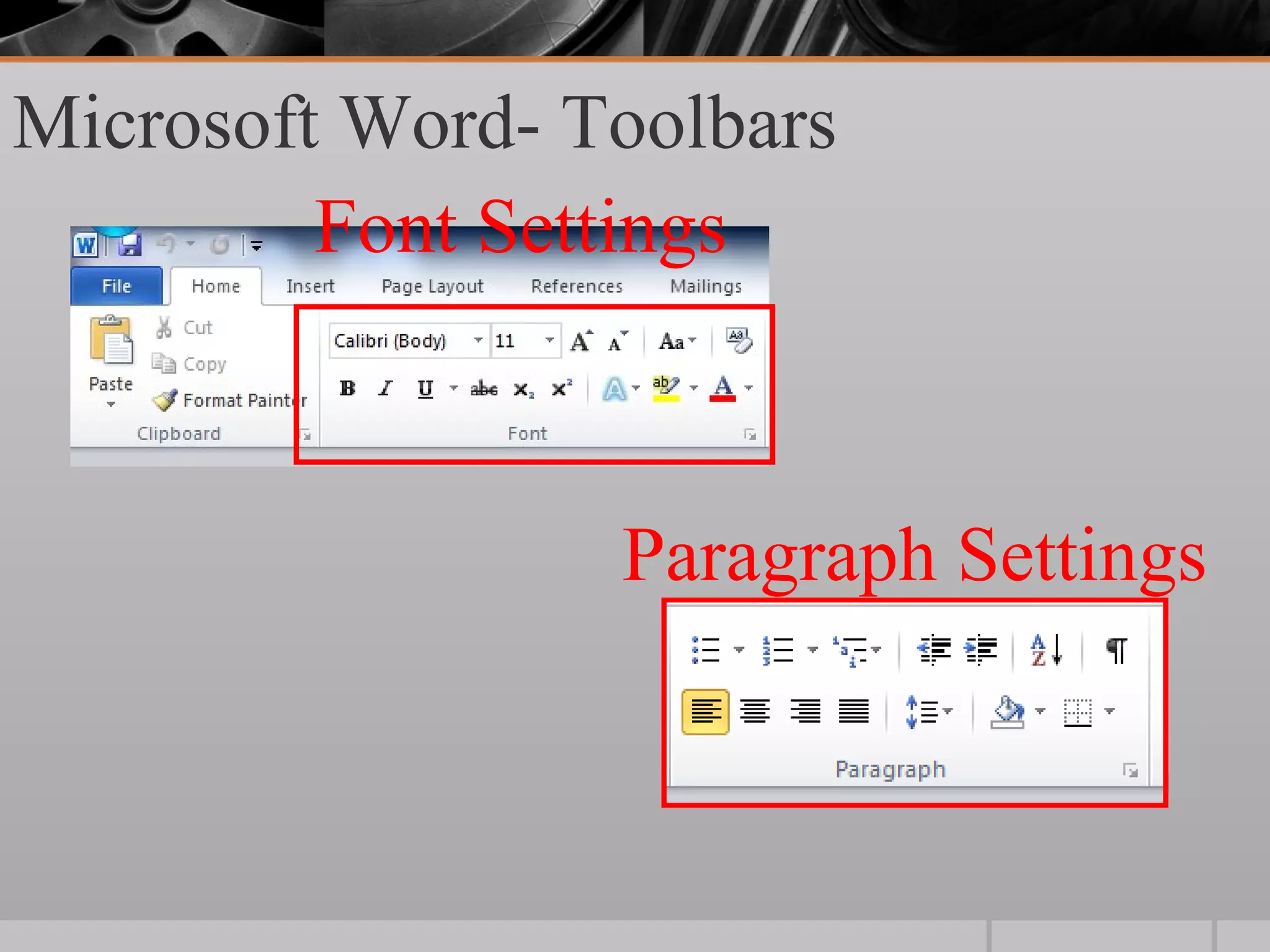 Microsoft Word- Toolbars
         Font Settings



                 Paragraph Settings
 