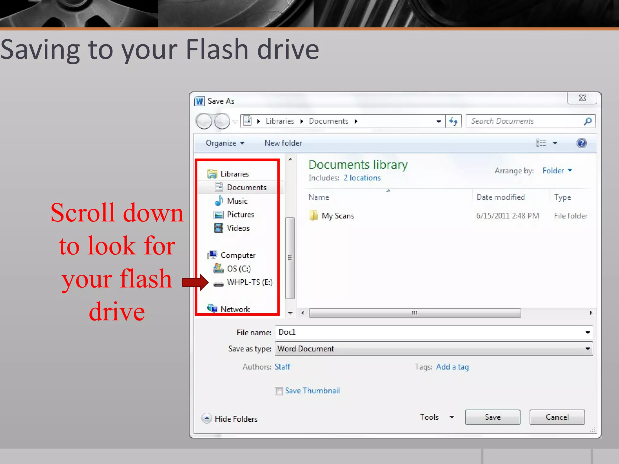 Saving to your Flash drive




    Scroll down
     to look for
     your flash
        drive
 