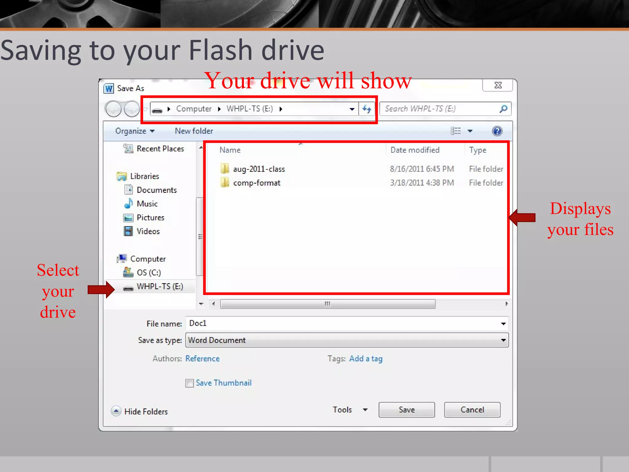 Saving to your Flash drive
                Your drive will show




                                       Displays
                                       your files

  Select
   your
  drive
 