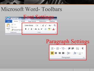 Microsoft Word- Toolbars
         Font Settings



                 Paragraph Settings
 