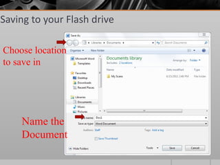 Saving to your Flash drive

Choose location
to save in




    Name the
    Document
 