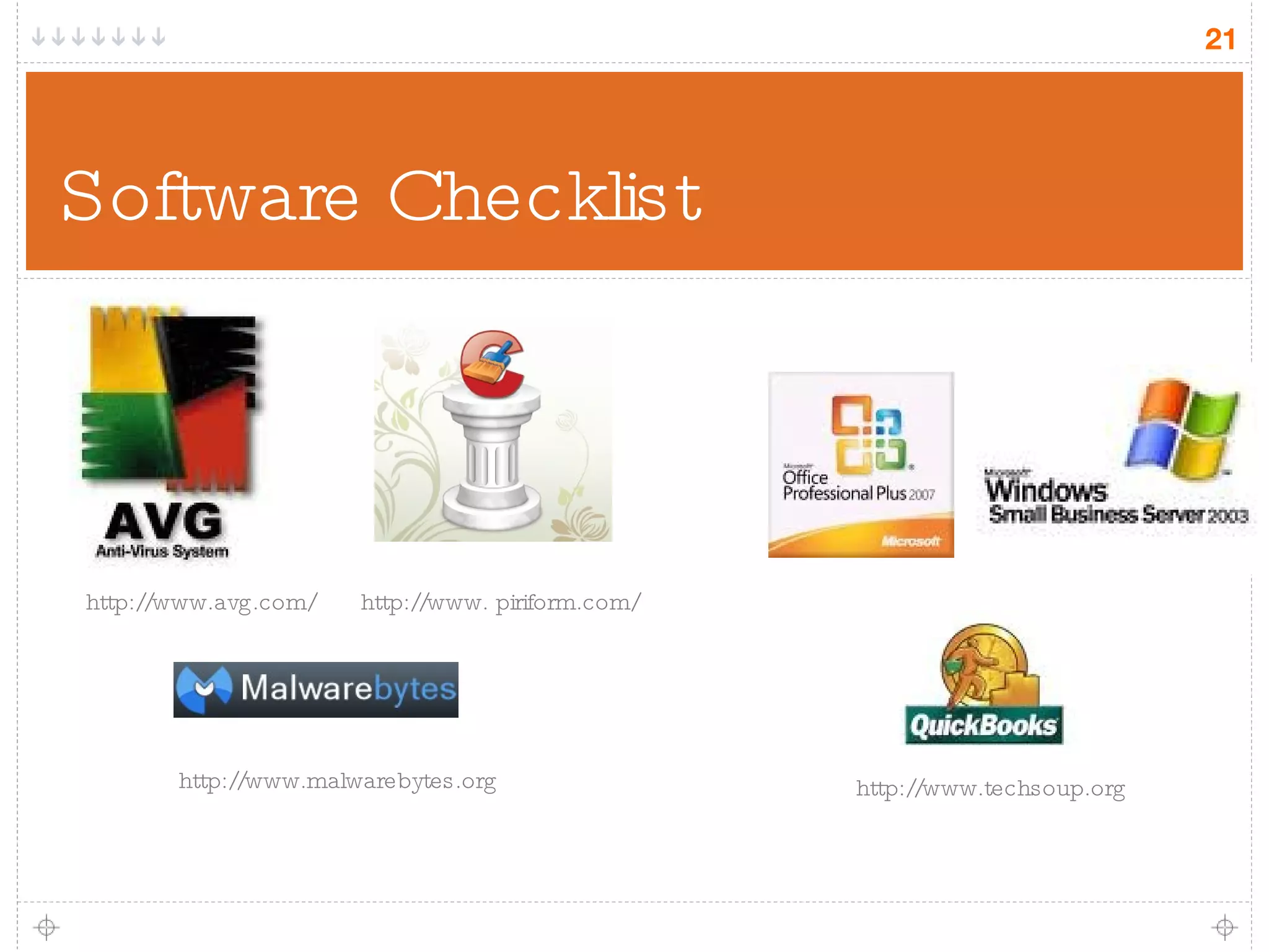 Software Checklist http://www.avg.com/ http://www.malwarebytes.org http://www.techsoup.org http://www. piriform.com/ 