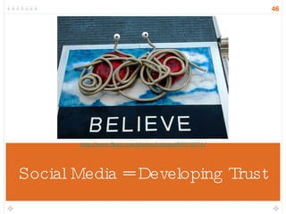 Social Media = Developing Trust http://www.flickr.com/photos/sidereal/62874874/ 