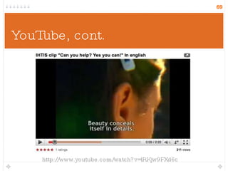 YouTube, cont. http://www.youtube.com/watch?v=lRKjw9FXd6c 