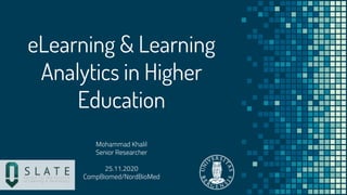 eLearning & Learning
Analytics in Higher
Education
Mohammad Khalil
Senior Researcher
25.11.2020
CompBiomed/NordBioMed
 