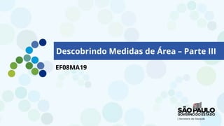 EF08MA19
Descobrindo Medidas de Área – Parte III
 