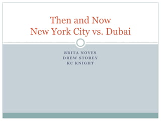 Brita Noyes Drew storey Kc knight Then and NowNew York City vs. Dubai 