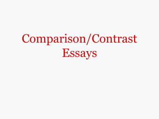 Comparison/Contrast
Essays
 