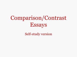 Comparison/Contrast
Essays
Self-study version
 