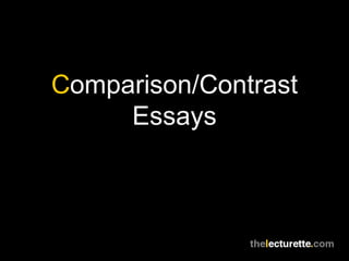 Comparison/Contrast
Essays
 
