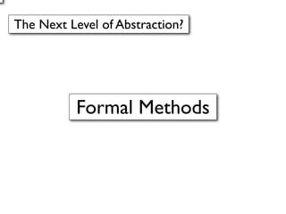 The Next Level of Abstraction?




           Formal Methods
 