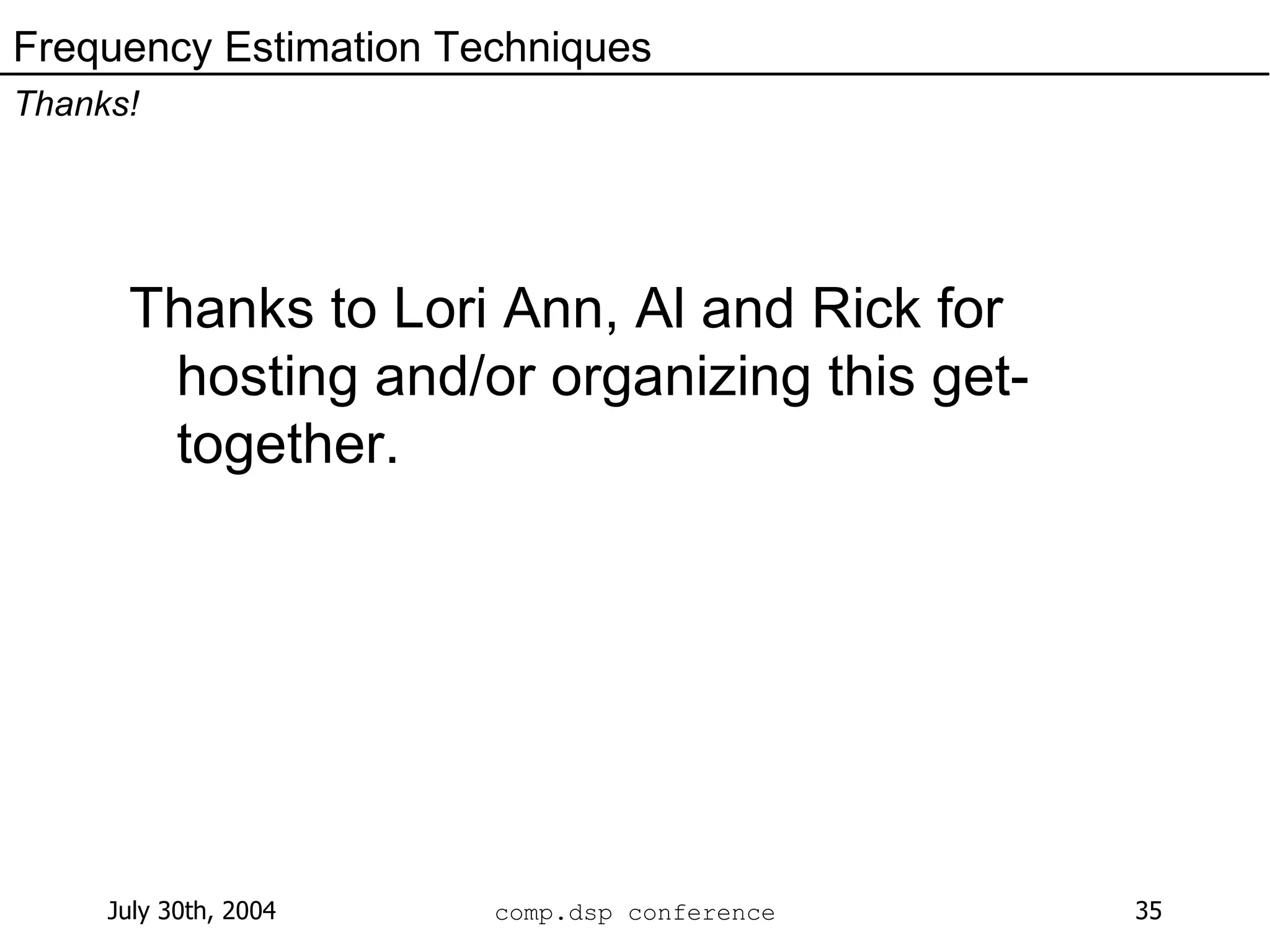Thanks to Lori Ann, Al and Rick for hosting and/or organizing this get-together. Frequency Estimation Techniques Thanks! 