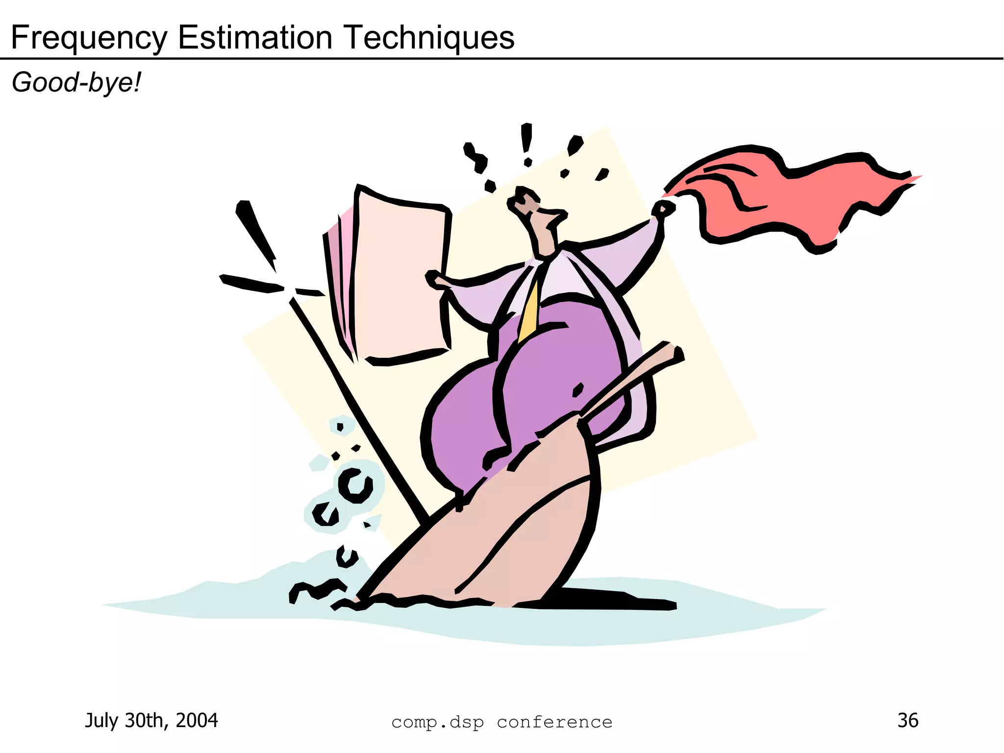 Frequency Estimation Techniques Good-bye! 