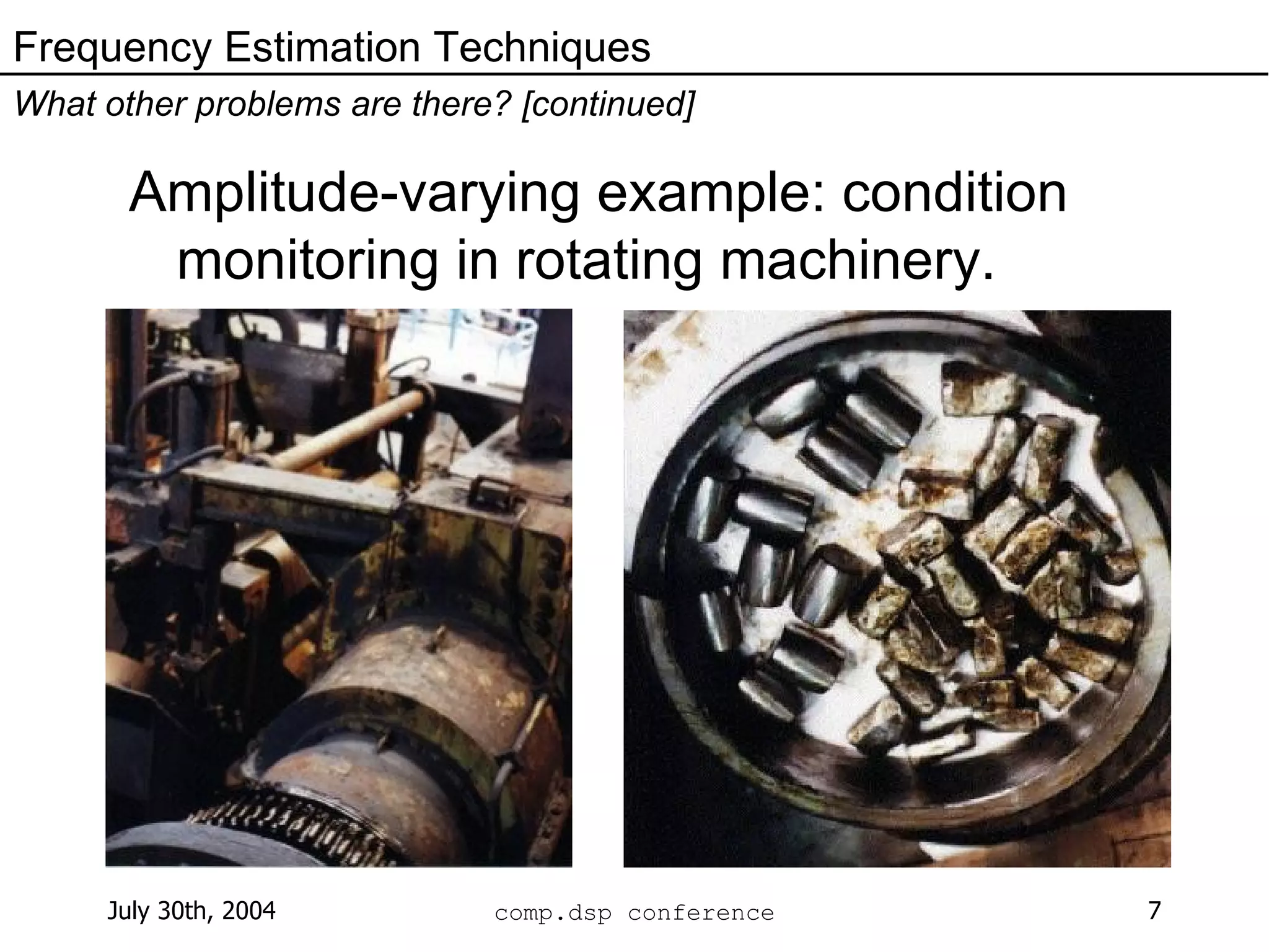 Amplitude-varying example: condition monitoring in rotating machinery. Frequency Estimation Techniques What other problems are there? [continued] 