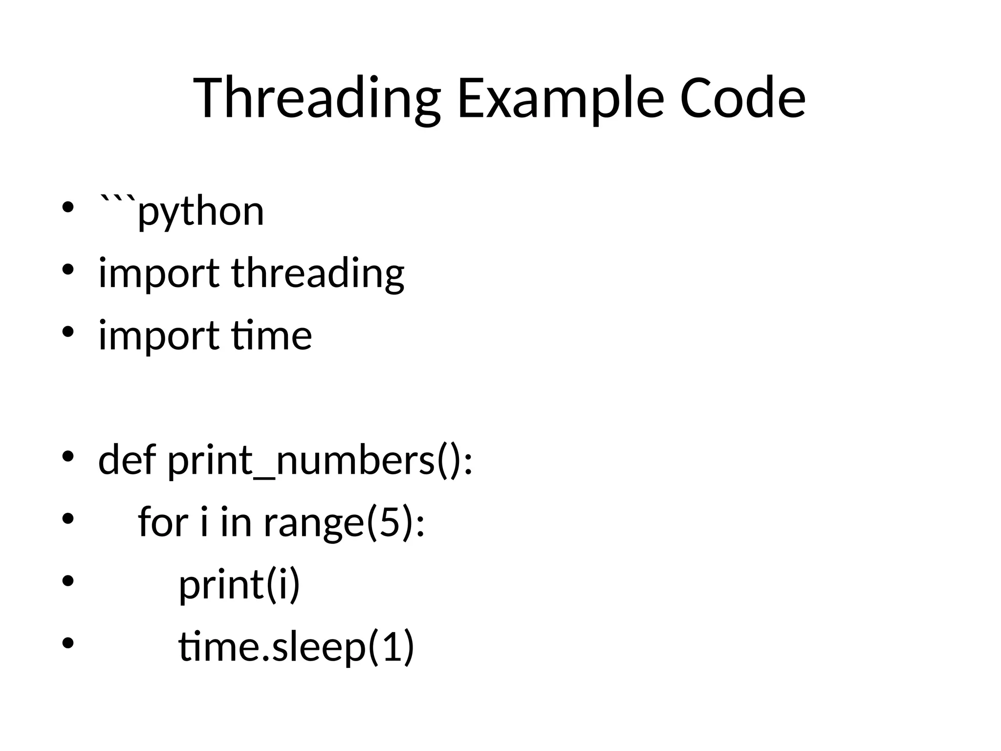 Threading Example Code • ```python • import threading • import time • def print_numbers(): • for i in range(5): • print(i) • time.sleep(1) 