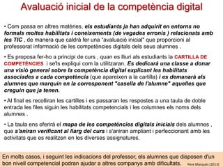 Instruments per a gestionar la competència digital
1. CONSIDERAR propostes sobre competències

digitals i altres fonts d’informació
2. ADAPTAR AL CONTEXT EDUCATIU: COMUNITAT DEL CENTRE I EL SEU ENTORN

CONTINGUTS
CLAU

COMPETÈNCIES
CRITERIS
GENERALS DE
GRADACIÓ

TAULA GRADUADA
DE COMPETÈNCIES
DIGITALS
CARTILLA DE COMPETÈNCIES
I habilitats associades

3. GESTIONAR EL
SEGUIMENT

Avaluació del professor

ACTIVITATS
rúbrica de l’activitat
Autoavaluació de l’alumne
Pere Marquès (2013)

 