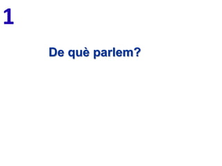 1
De què parlem?

 