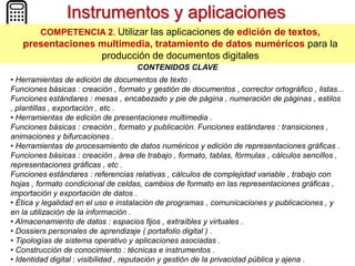 Instrumentos y aplicaciones
COMPETENCIA 2. Utilizar las aplicaciones de edición de

textos, presentaciones multimedia, tra...