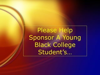 Please Help Sponsor A Young Black College Student’s… 