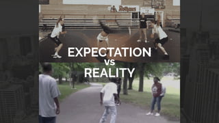 EXPECTATION
REALITY
vs
 