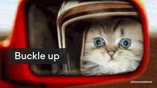 @lauravandoore
Buckle up
 